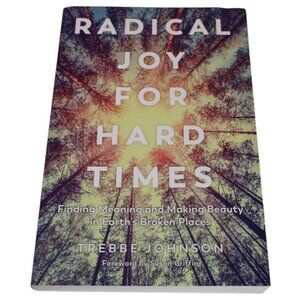 Radical Joy for Hard Times SIGNED pbk 2018 Trebbe Johnson eco-inspiration